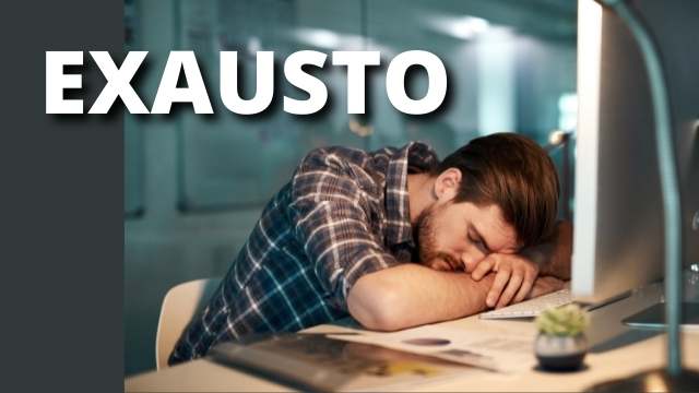 POR QUE VOCÊ ANDA TÃO ESGOTADO?